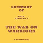 Summary of Pete Hegseth’s The War on Warriors