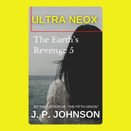 EARTH’S REVENGE 5. ULTRA NEOX, THE