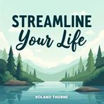 Streamline Your Life: Find Peace in a Distracted World