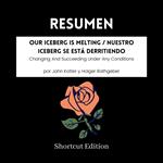 RESUMEN - Our Iceberg Is Melting / Nuestro iceberg se está derritiendo: Changing And Succeeding Under Any Conditions por John Kotter y Holger Rathgeber