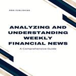 Analyzing and Understanding Weekly Financial News