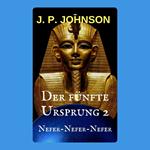 Der Fünfte Ursprung 2. Nefer-Nefer-Nefer