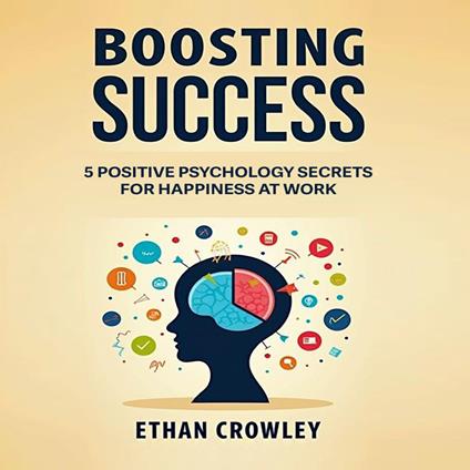 Boosting Success: 5 Positive Psychology Secrets for Happiness at Work