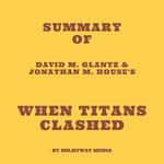 Summary of David M. Glantz & Jonathan M. House's When Titans Clashed