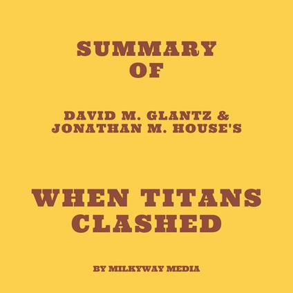 Summary of David M. Glantz & Jonathan M. House's When Titans Clashed