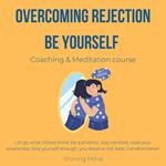 Overcoming rejection Be yourself coaching & meditation course