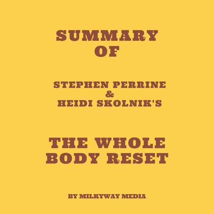 Summary of Stephen Perrine & Heidi Skolnik's The Whole Body Reset