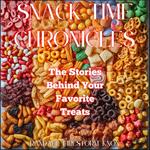 Snack Time Chronicles: The Stories Behind Your Favorite Treats