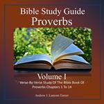 Bible Study Guide: Proverbs Volume I