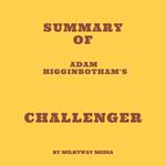 Summary of Adam Higginbotham's Challenger