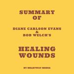 Summary of Diane Carlson Evans & Bob Welch's Healing Wounds