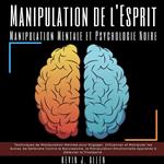 Manipulation de l'Esprit - Manipulation Mentale et Psychologie Noire