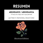 RESUMEN - Abundance / Abundancia: El futuro es mejor de lo que piensas por Peter H. Diamandis y Steven Kotler