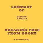 Summary of George Kamel’s Breaking Free From Broke