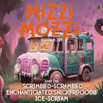 Mizzi Mozzi And The Scrimbled-Scrambled Enchanticlated Snickerdoodle Ice-Scream