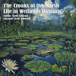Croaks of the Marsh, The: Life in Wetland Habitats