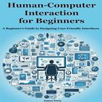 Human-Computer Interaction for Beginners