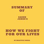Summary of Saeed Jones's How We Fight for Our Lives