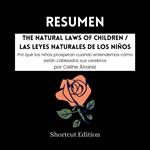 RESUMEN - The Natural Laws Of Children / Las leyes naturales de los niños: Por qué los niños prosperan cuando entendemos cómo están cableados sus cerebros Por Celine Álvarez