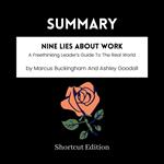 SUMMARY - Nine Lies About Work: A Freethinking Leader’s Guide To The Real World By Marcus Buckingham And Ashley Goodall