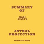 Summary of Mari Silva's Astral Projection