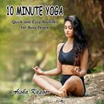 10-Minute Yoga Quick and Easy Routines for Busy People