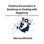 Positive Encounters: A Roadmap to Dealing with Negativity
