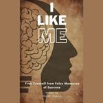 I Like Me : Free Yourself From False Measures Of Success