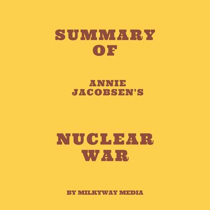 Summary of Annie Jacobsen's Nuclear War