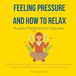 Feeling pressure and how to relax Audio Meditation Course