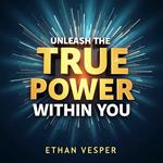 Unleash the True Power Within You