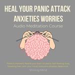 Heal your panic attack, anxieties, worries Audio Meditation Course