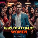 How to Attract Women