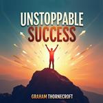 Unstoppable Success: Your Journey from Good to Great