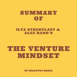 Summary of Ilya Strebulaev & Alex Dang’s The Venture Mindset