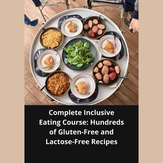 Complete Inclusive Eating Course: Hundreds Of Gluten-free And Lactose-free Recipes