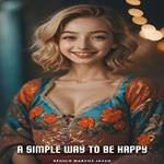 Simple Way To Be Happy, A