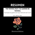 RESUMEN - The Toyota Way / El camino de Toyota : 14 principios de gestión del mayor fabricante del mundo Por Jeffrey Liker