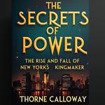 Secrets of Power: The Rise and Fall of New York's Kingmaker