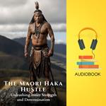 Maori Haka Hustle, The: Unleashing Inner Strength and Determination