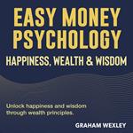 Easy Money Psychology: Happiness, Wealth & Wisdom