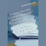 Deep Dive into Large Language Models, A