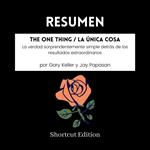 RESUMEN - The ONE Thing / La Única Cosa: La verdad sorprendentemente simple detrás de los resultados extraordinarios por Gary Keller y Jay Papasan