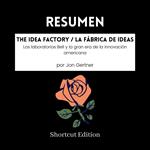 RESUMEN - The Idea Factory / La fábrica de ideas: Los laboratorios Bell y la gran era de la innovación americana Por Jon Gertner