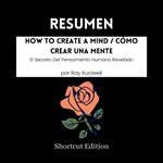 RESUMEN - How To Create A Mind / Cómo crear una mente: El Secreto Del Pensamiento Humano Revelado Por Ray Kurzweil