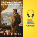 Habits of the Rich and Powerful, The: The Medici Family