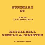 Summary of Pavel Tsatsouline's Kettlebell Simple & Sinister