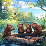 Cute Beavers Building a Dam, The