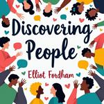 Discovering People: The Ultimate Guide to Deep Connections and Authenticity