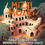 Mizzi Mozzi And The Plakalated, Bashed-And-Brokolated Platina Plixie Palace